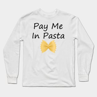 PAY ME IN PASTA Long Sleeve T-Shirt